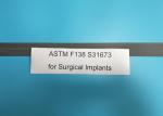 UNS S31673 Special Stainless Steel 00Cr13Ni14Mo3 For Surgical Implants